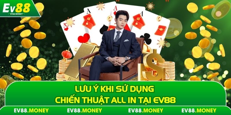Lưu ý khi sử dụng chiến thuật all in tại EV88
