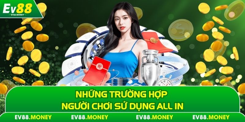 Những trường hợp người chơi sử dụng all in