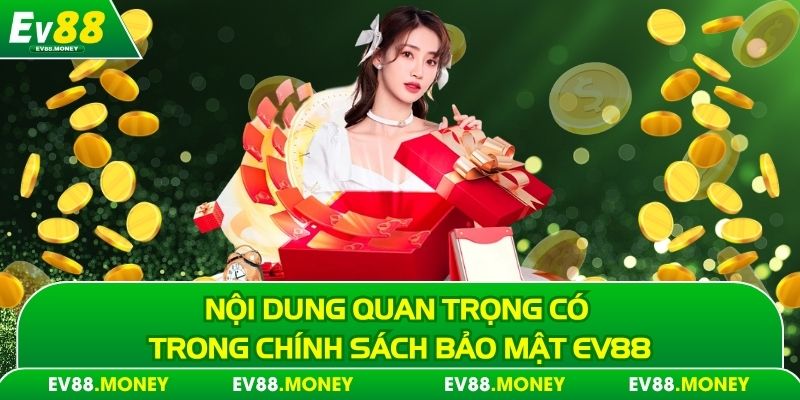Nội dung quan trọng có trong chính sách bảo mật EV88