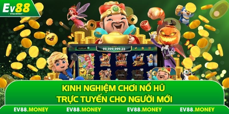 Kinh nghiệm chơi nổ hũ trực tuyến cho người mới