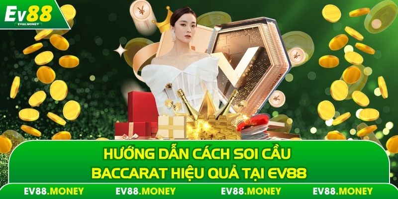 Hướng dẫn cách soi cầu baccarat hiệu quả tại EV88