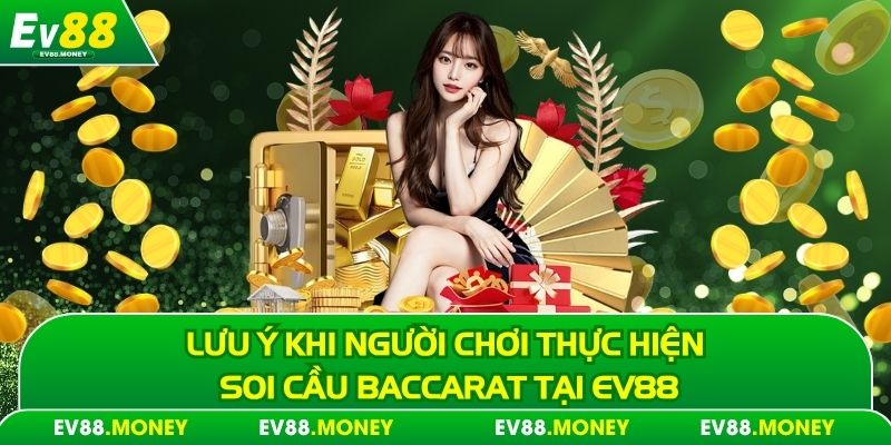 Lưu ý khi người chơi thực hiện soi cầu baccarat tại EV88