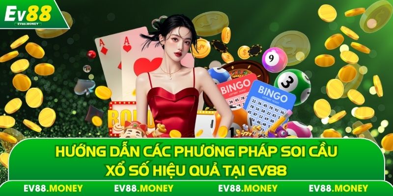 Hướng dẫn các phương pháp soi cầu xổ số hiệu quả tại Ev88