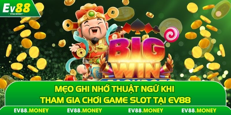 Mẹo ghi nhớ thuật ngữ khi tham gia chơi game Slot tại EV88