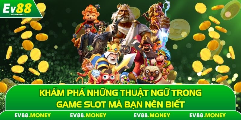 Lý Giải Thuật Ngữ TRong Game Slot Tại Ev88