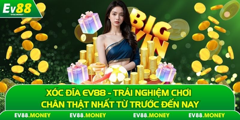 xóc đĩa ev88 xóc mạnh tay vận may tràn đầy