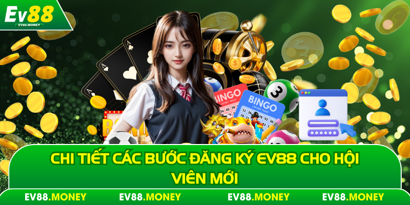 Chi tiết các bước đăng ký Ev88 cho hội viên mới